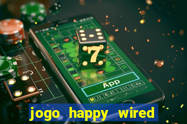 jogo happy wired paga mesmo